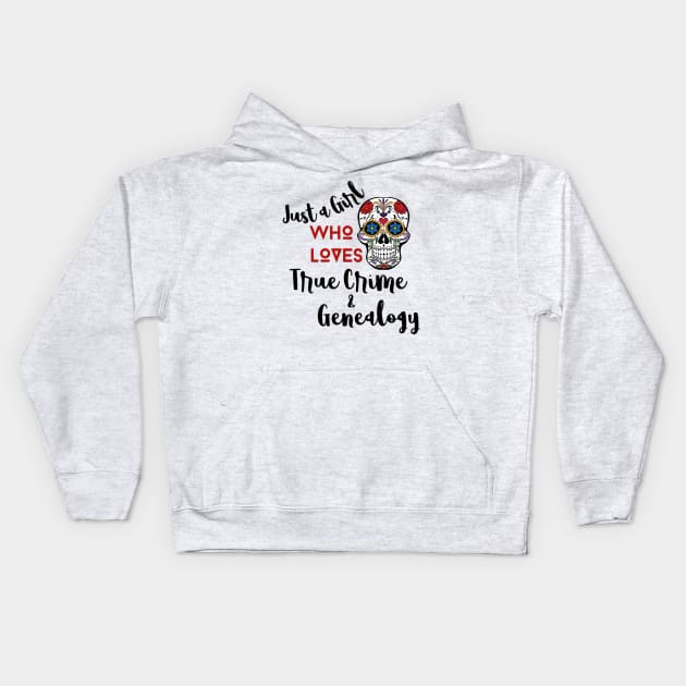 Just a Girl Who Loves True Crime & Genealogy Kids Hoodie by Murderous Roots